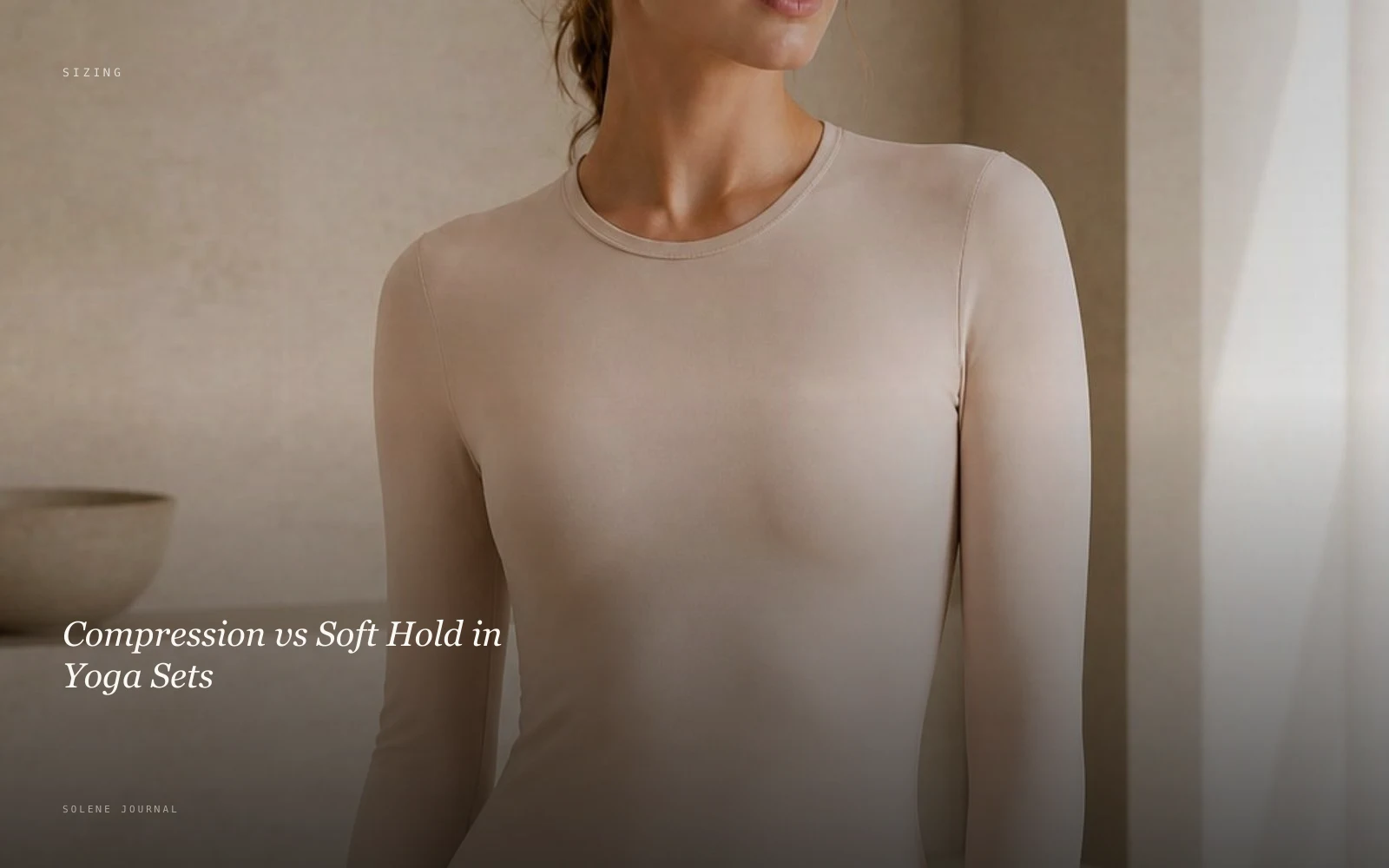 Compression vs Soft Hold in Yoga Sets · SOLENE Journal