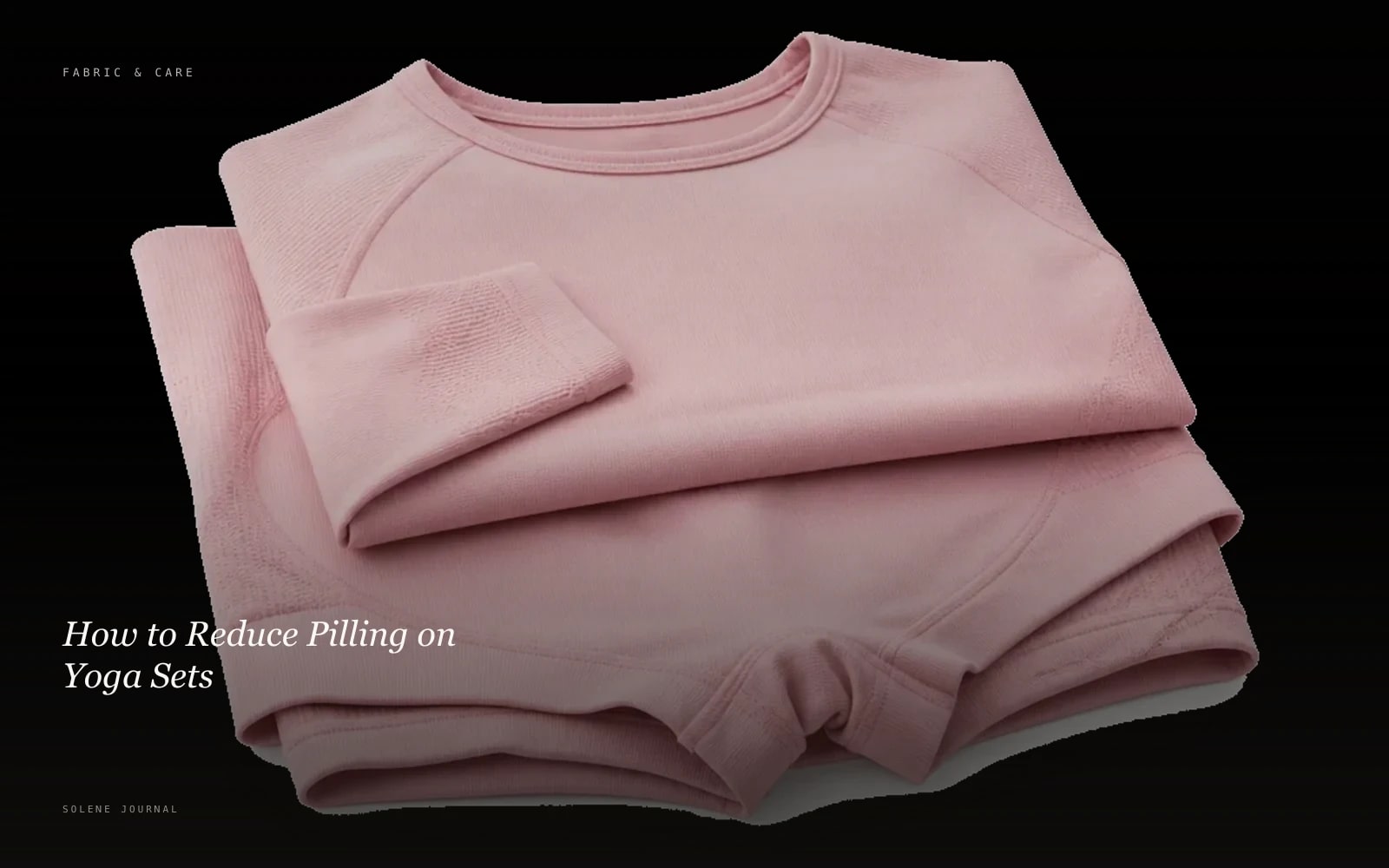 How to Reduce Pilling on Yoga Sets · SOLENE Journal