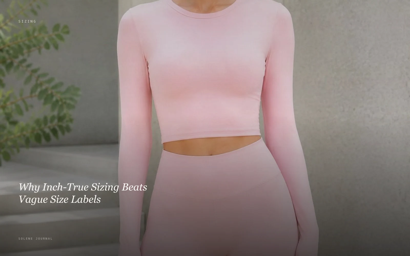 Why Inch-True Sizing Beats Vague Size Labels · SOLENE Journal