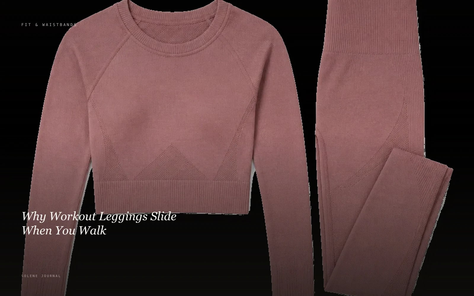 Why Workout Leggings Slide When You Walk · SOLENE Journal
