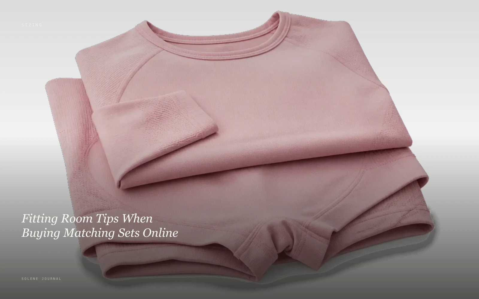 Fitting Room Tips When Buying Matching Sets Online · SOLENE Journal