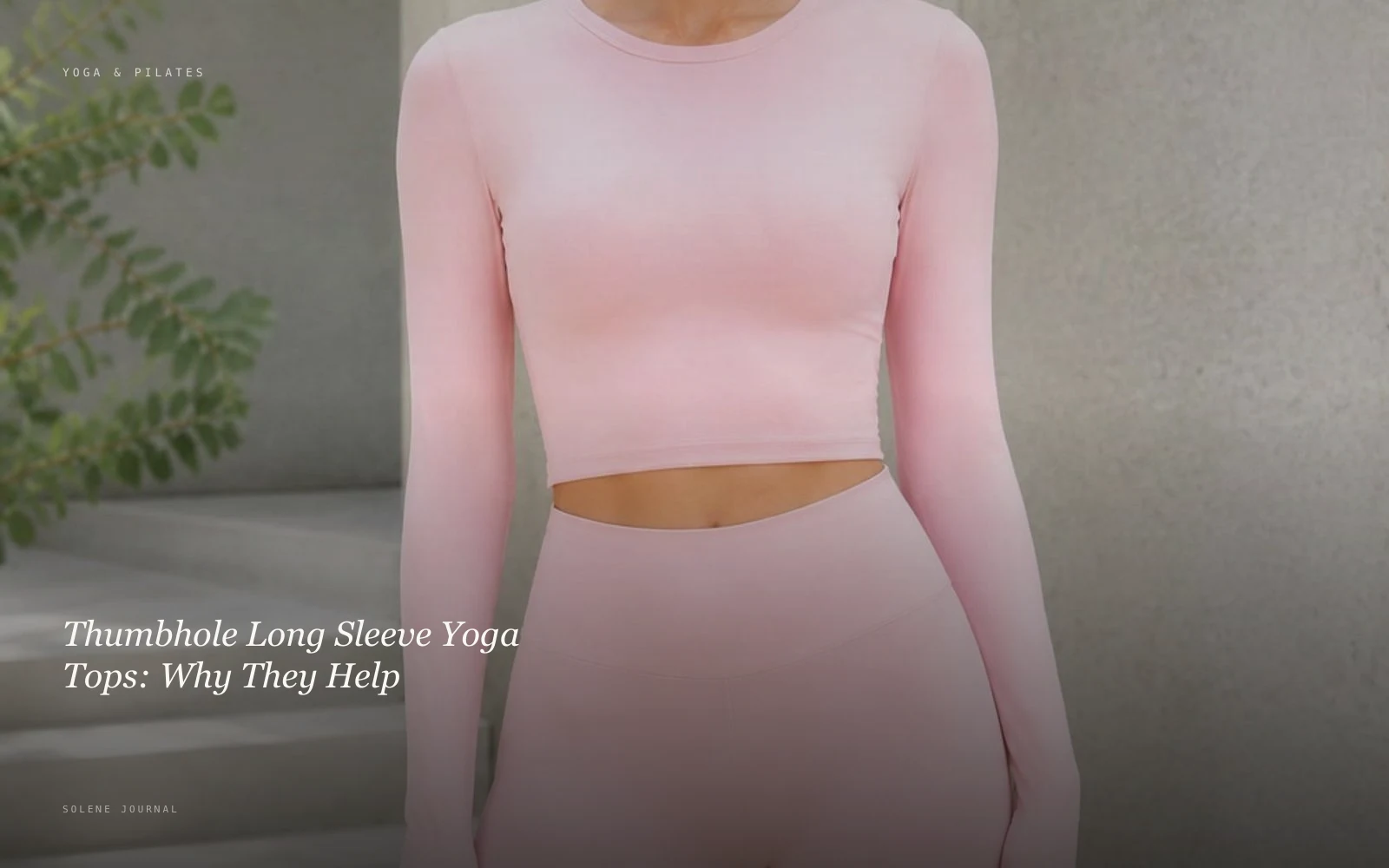 Thumbhole Long Sleeve Yoga Tops: Why They Help · SOLENE Journal