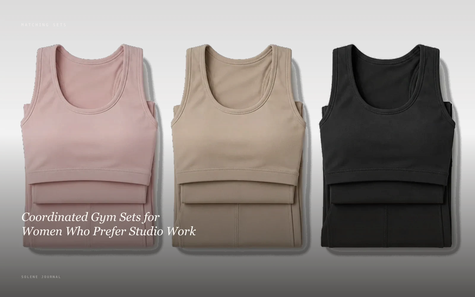 Coordinated Gym Sets for Women Who Prefer Studio Work · SOLENE Journal