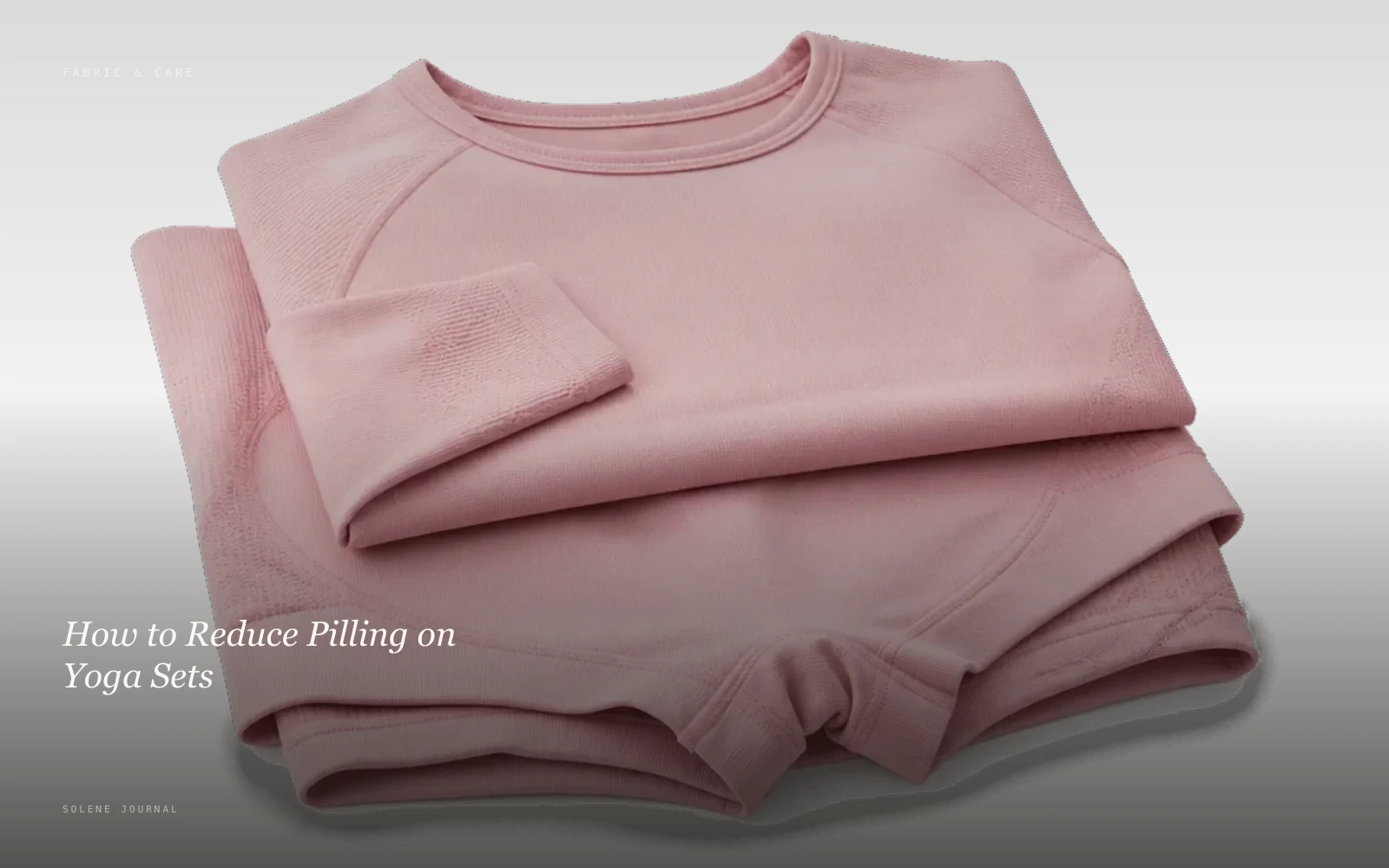 How to Reduce Pilling on Yoga Sets · SOLENE Journal